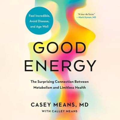 Good Energy: The Surprising Connection Between Metabolism and Limitless Health Аудиокнига