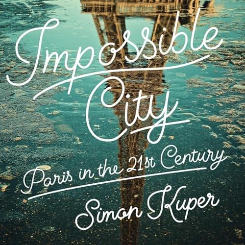 Impossible City: Paris in the Twenty-First Century Аудиокнига