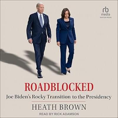 Roadblocked: Joe Biden's Rocky Transition to the Presidency Аудиокнига 