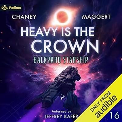 Heavy Is the Crown: Backyard Starship, Book 16 Аудиокнига 