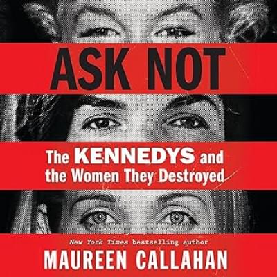 Ask Not: The Kennedys and the Women They Destroyed Аудиокнига