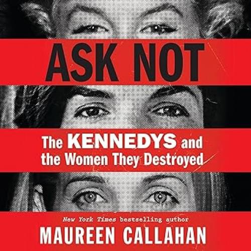 Ask Not: The Kennedys and the Women They Destroyed Аудиокнига