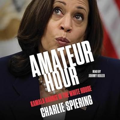 Amateur Hour: Kamala Harris in the White House Аудиокнига