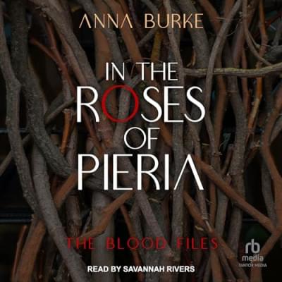 In the Roses of Pieria: Blood Files
