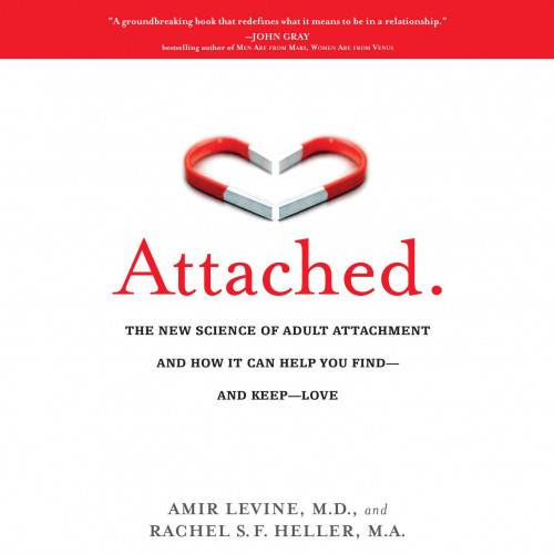 Attached: The New Science of Adult Attachment and How It Can Help You Find--and Keep-- Love
