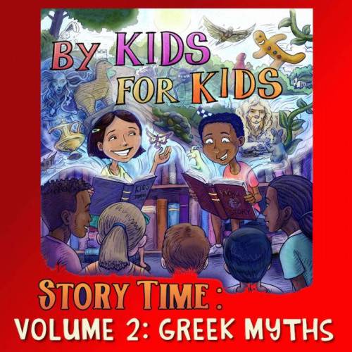 By Kids For Kids Story Time: Volume 02 - Greek Myths