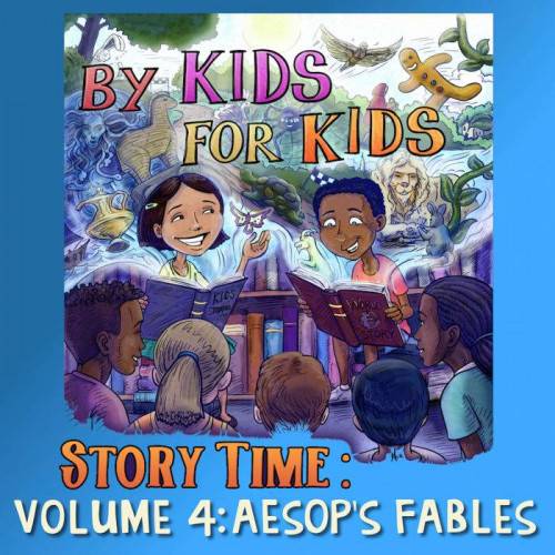 By Kids For Kids Story Time: Volume 04 - Aesop's Fables