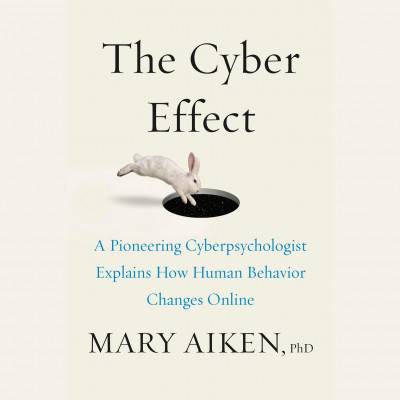The Cyber Effect: A Pioneering Cyberpsychologist Explains How Human Behavior Changes Online