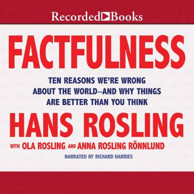 Factfulness: Ten Reasons We’re Wrong about the World—and Why Things Are Better Than You Think