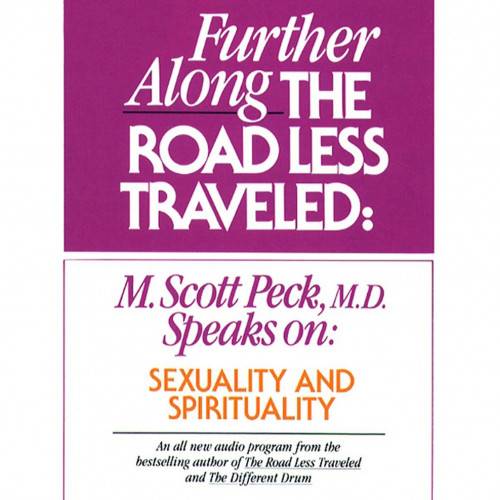 Further along the Road Less Traveled: M. Scott Peck, MD Speaks on: Sexuality & Spirituality