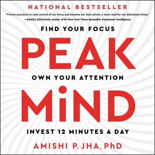 Peak Mind: Find Your Focus, Own Your Attention, Invest 12 Minutes a Day