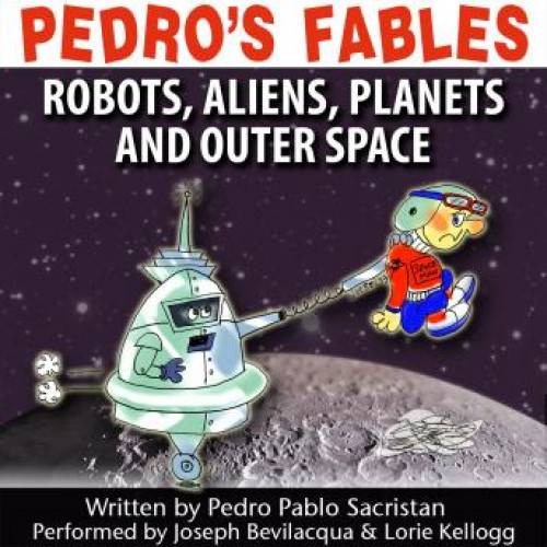Pedros Fables: Robots, Aliens, Planets, and Outer Space