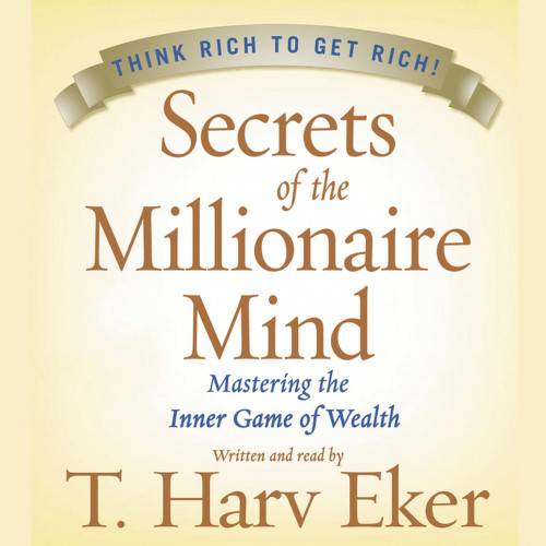 Secrets of the Millionaire Mind (Abridged): Mastering the Inner Game of Wealth