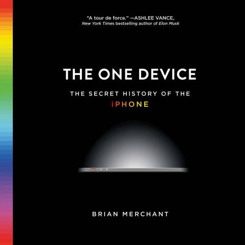The One Device: The Secret History of the iPhone
