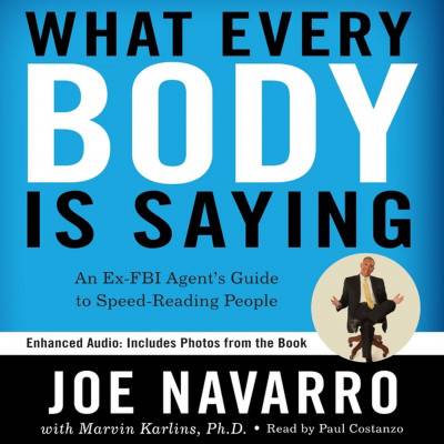 What Every BODY is Saying: An Ex-FBI Agent’s Guide to Speed-Reading People