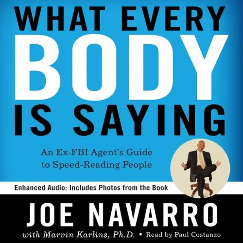 What Every BODY is Saying: An Ex-FBI Agent’s Guide to Speed-Reading People