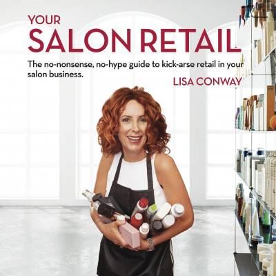 Your Salon Retail : The no-nonsense, no-hype guide to kick-arse retail in your salon business