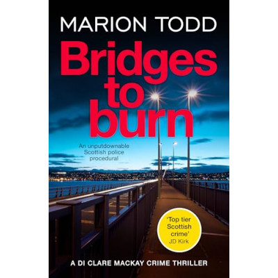Bridges to Burn: An unputdownable Scottish police procedural (Detective Clare Mackay Book 8)