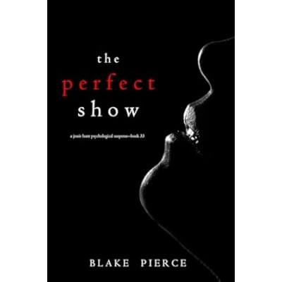 The Perfect Show (A Jessie Hunt Psychological Suspense Thriller—Book Thirty-Three)