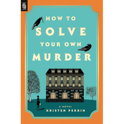How to Solve Your Own Murder: A Novel
