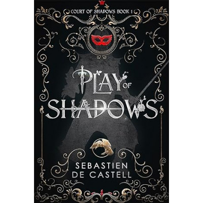 Play of Shadows: Depravity, Wit And Swordplay: The Greatcoats Are Back! (The Court of Shadows Book 1)