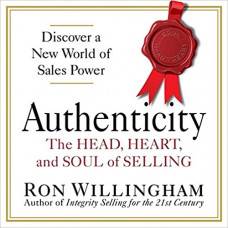 Краткое содержание : Authenticity: The Head, Heart, and Soul of Selling (Ron Willingham)