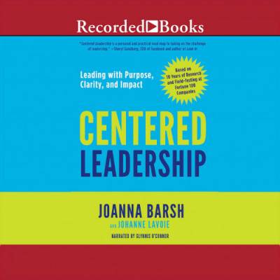 Краткий обзор книги "Centered Leadership: Leading with Purpose, Clarity, and Impact" (Лидерство с Центром: Управление с Целью, Ясностью и Влиянием) авторов Джоанны Барш и Жоанн Лавуа