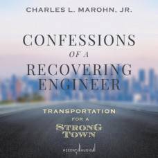 Обзор книги: "Confessions of a Recovering Engineer: Transportation for a Strong Town" автора Чарльза Л. Марона