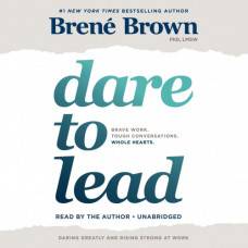 Обзор книги "Dare to Lead: Brave Work. Tough Conversations. Whole Hearts" (Брене Браун)