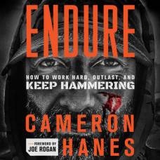 Краткий обзор книги "Endure: How to Work Hard, Outlast, and Keep Hammering" (Cameron Hanes)
